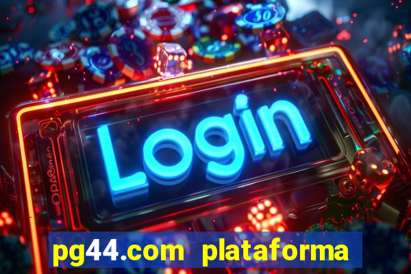 pg44.com plataforma de jogos